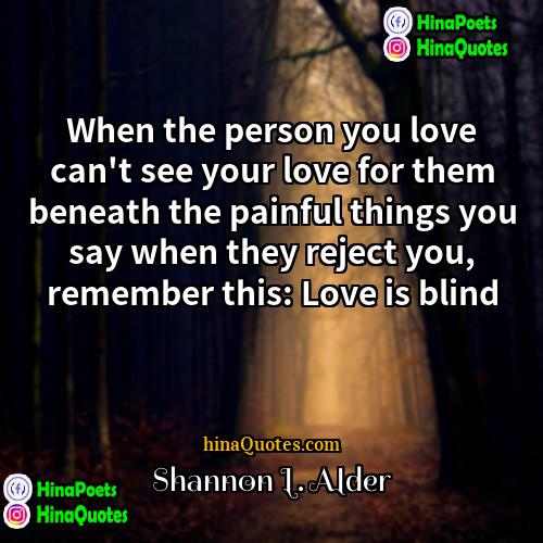 Shannon L Alder Quotes | When the person you love can't see